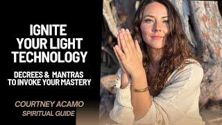 Ignite Your Light Technology: Decrees & Mantras To Invoke Your Mastery