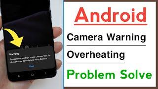 Android Device Camera Warning Temperature is Too High To Use Camera Problem Solve