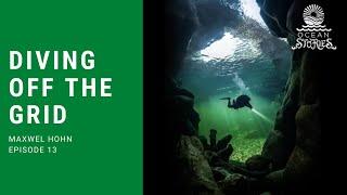 Diving Off The Grid with Maxwel Hohn - Ocean Stories Episode 13