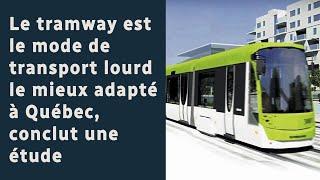 Le tramway est le mode de transport lourd le mieux adapté à Québec, conclut une étude.