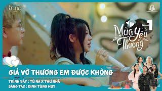 Giả Vờ Thương Em Được Không - Tú Na x Thư Nhã | Mùa Yêu Thương Season 1 |Có bao giờ anh nhớ em không