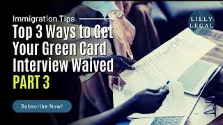 Lilly Legal | Tuesday Immigration Tips | Top 3 Ways to Get Your Green Card Interview Waived (PART 3)