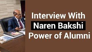 Interview With Naren Bakshi Power of Alumni - By Naren Bakshi