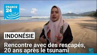 Rencontre avec des rescapés, 20 ans après le tsunami de 2004 en Asie • FRANCE 24