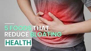 5 Foods That Reduce Bloating