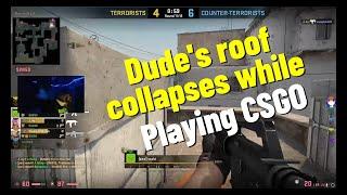 Dude's roof collapses while playing CSGO