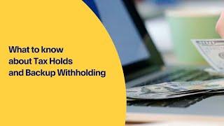 What to Know About Tax Holds and Backup Withholding