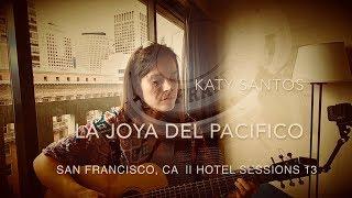 Katy Santos - La Joya del Pacífico (13. Hotel Session San Francisco)