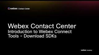 Webex Contact Center - Introduction to Webex Connect - Tools - Download SDKs