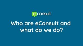 Who are eConsult and what do we do?