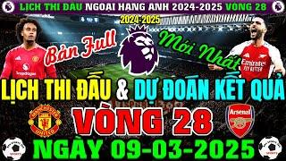 LỊCH THI ĐẤU NGOẠI HẠNG ANH 2024/2025 - VÒNG 28 | DỰ ĐOÁN KẾT QUẢ 10 TRẬN | NGÀY 9/3/2025 (BẢN FULL)