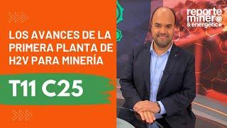 T11 C25: “Los avances de la primera planta de H2V para minería”