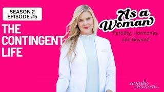 The Contingent Life,  As a Woman Podcast with Natalie Crawford, MD