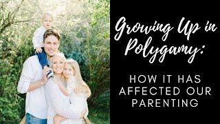 Growing Up in Polygamy: How it Affects Our Parenting