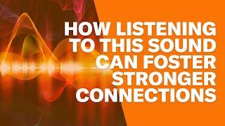 How Listening To This Sound Can Foster Stronger Connections | Align Podcast