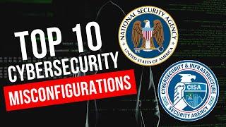 Are You at Risk? NSA and CISA's Top 10 Cybersecurity Misconfigurations