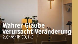 Wahrer Glaube verursacht Veränderung | 2.Chronik 30,1-12 | Peter Graf