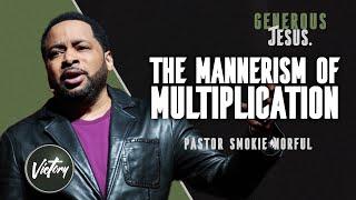 The Mannerism of Multiplication || Generous Jesus || Pastor Smokie Norful