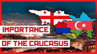 What Makes The CAUCASUS Nations So Important?