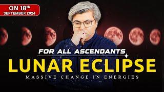 For All Ascendants | Lunar Eclipse | On 18th September 2024 | Analysis by Punneit