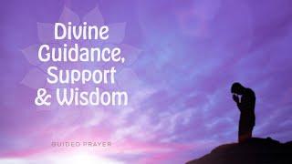 Prayer for Divine Guidance, Support & Wisdom