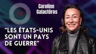 CAROLINE GALACTÉROS : "LES ÉTATS-UNIS SONT UN PAYS DE GUERRE"