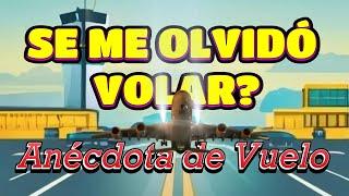 Anécdota de vuelo... SE ME OLVIDÓ VOLAR?