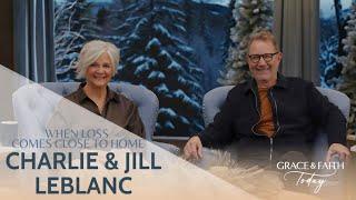 Charlie and Jill LeBlanc: When Loss Comes Close to Home - Grace & Faith Today