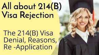 All about 214 (B) Visa Rejection, Reasons & Reapplication