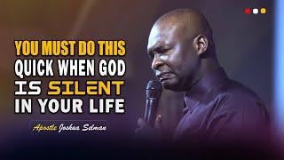 DO THIS IMMEDIATELY WHEN GOD IS SILENT - APOSTLE JOSHUA SELMAN