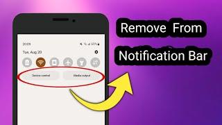 How To Remove Device Control And Media Output From Phone Notification Bar