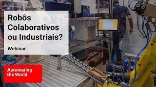 Webinar: Sua empresa precisa de robôs colaborativos ou industriais?