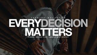 Every Decision Matters - Motivational Video