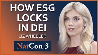 Liz Wheeler | How ESG Locks in DEI—And What Can Be Done About It | NatCon 3 Miami