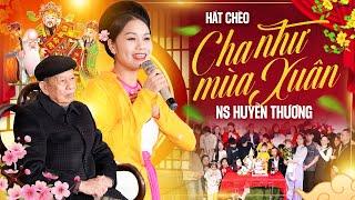 Hát chèo Cha Như Mùa Xuân - NS Huyền Thương hát chèo về cha quá hay, khiến ai cũng xúc động