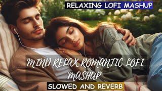 Relax Your Mind | Romantic Lofi Mashup | Slowed + Reverb Love Songs  | Chill Vibes