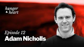 Adam Nicholls: “Is being an elite athlete good for you? Probably not.” | Hunger & Heart | Episode 12