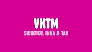 SICKOTOY, INNA & TAG - VKTM (Lyrics)