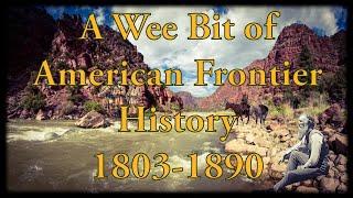 A Wee Bit of American Frontier History |1803-1890 | Lewis and Clark thru Transcontinental Railroad