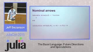 Jeff Bezanzon: Julia - The base language, future directions and speculations