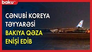 Cənubi Koreya təyyarəsi Bakıya qəza enişi edib - BAKU TV