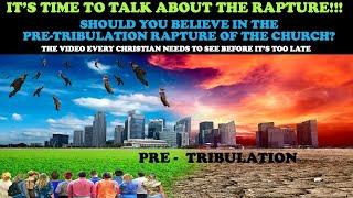 IT'S TIME TO TALK ABOUT THE RAPTURE: SHOULD YOU BELIEVE IN THE PRETRIBULATION RAPTURE OF THE CHURCH?