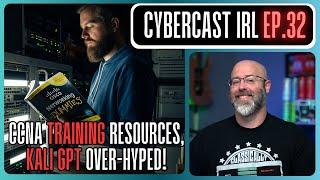 CCNA Training Resources - Kali GPT Over-Hyped! - CyberCast IRL - Ep.32