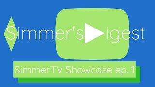 Simmer's Digest Presents: SimmerTV Showcase ep. 1