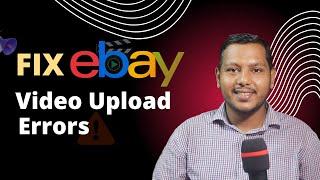 Error Free eBay Video Upload Guideline - Things to Do to Solve Video Upload Errors on eBay 2022