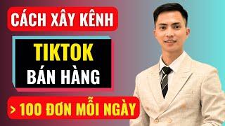 Cách xây kênh Tiktok bán hàng hơn 100 đơn mỗi ngày | Đàm Văn Tuấn