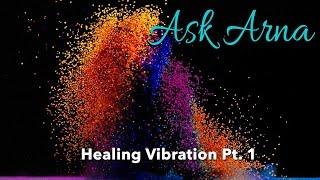 Ask Arna - The Power of Healing Vibration