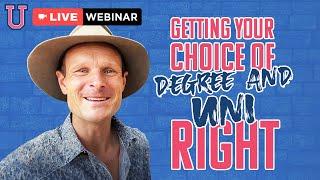 Getting Your Choice Of Degree and Uni RIGHT (a Choosing Your Uni webinar)