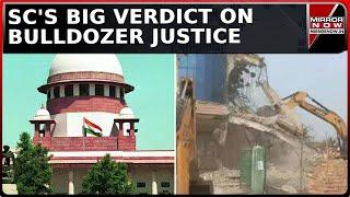 Supreme Court Guidelines On Bulldozer Justice: 'No Demolitions Without Show Cause Notice...' |  News