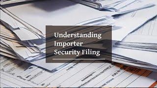 Understanding Importer Security Filing